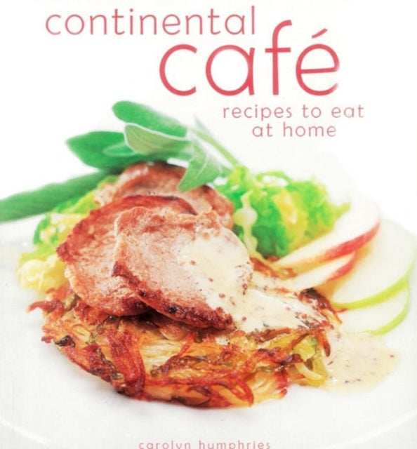 Continental Cafe: Vibrant, Delicious Dishes That Encapsulate the Modern Cafe Style