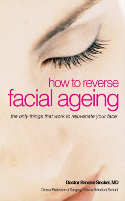 How to Reverse Facial Ageing: The Revolutionary Non-surgical Programme