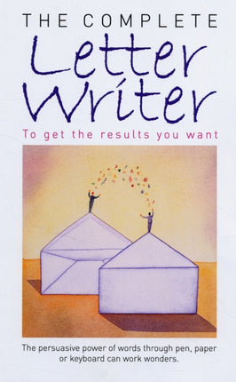 The Complete Letter Writer: To Get the Results You Want