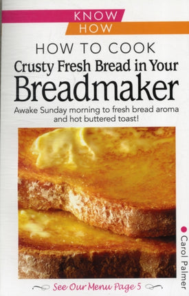 How to Cook Crusty Fresh Bread in Your Breadmaker: Know How