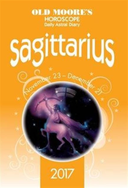 Old Moore's 2017 Astral Diaries Sagittarius: 2017