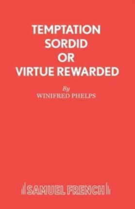 Temptation Sordid or Virtue Rewarded A Melodrama