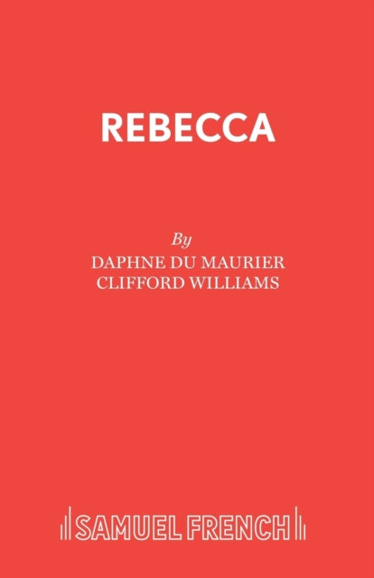 Rebecca: a Play Adapted from Daphne Du Maurier's Play: Play