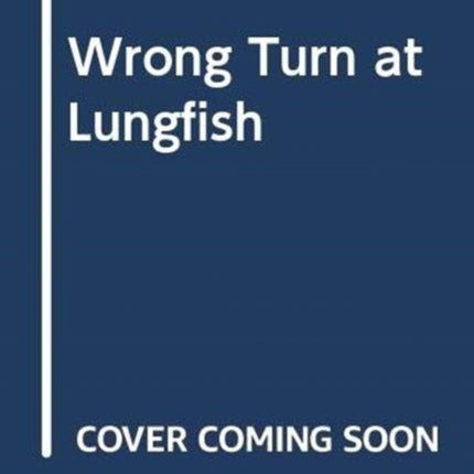 Wrong Turn at Lungfish