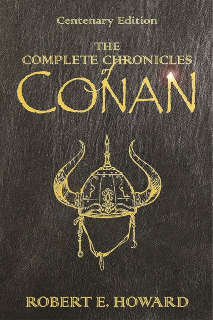 The Complete Chronicles Of Conan: Centenary Edition