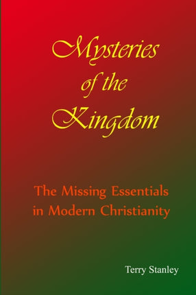 Mysteries of the Kingdom The Missing Essentials in Modern Christianity