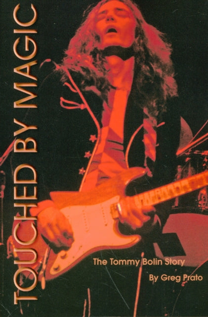 Touched by Magic The Tommy Bolin Story
