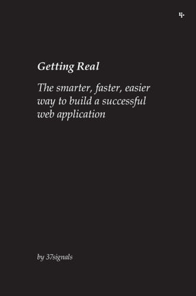 Getting Real The smarter faster easier way to build a successful web application