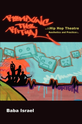 Remixing the Ritual Hip Hop Theatre Aesthetics and Practice