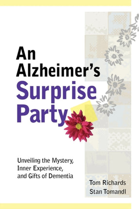 An Alzheimers Surprise Party Unveiling the Mystery Inner Experience and Gifts of Dementia