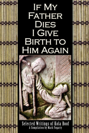 If My Father Dies I Give Birth to Him Again Selected Writings of Kola Boof