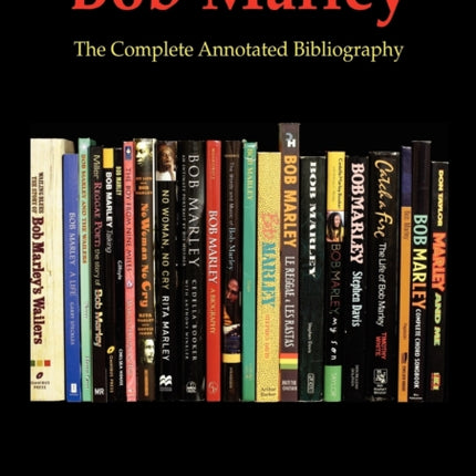 Bob Marley The Complete Annotated Bibliography