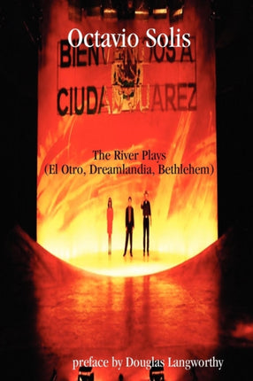 Octavio Solis The River Plays El Otro Dreamlandia Bethlehem Dreaming the Americas