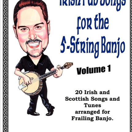 Irish Pub Songs For The 5String Banjo Volume 1