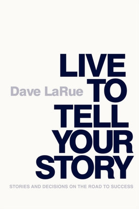 Live to Tell Your Story Stories and Decisions on