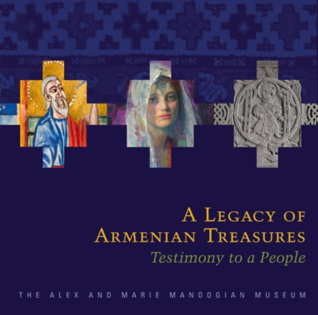 A Legacy of Armenian Treasures: Testimony to a People–The Alex and Marie Manoogian Museum