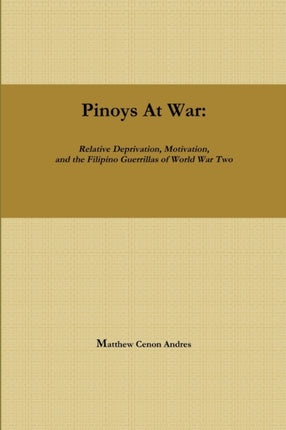 Pinoys at War Guerrilla Warfare in the Philippines During World War Ii