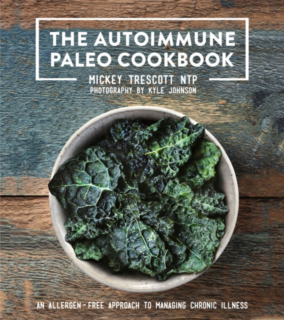 The Autoimmune Paleo Cookbook: An Allergen-Free Approach to Managing Chronic Illness