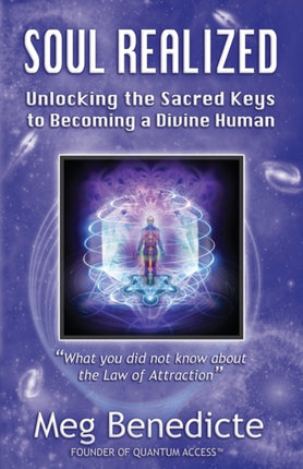 Soul Realized Unlocking the Sacred Keys to Becoming a Divine Human
