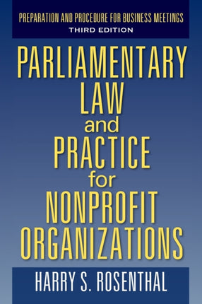 Parliamentary Law and Practice for Nonprofit Organizations Preparation and Procedure for Business Meetings Third Edition