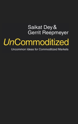 UnCommoditized Uncommon Ideas for Commoditized Markets