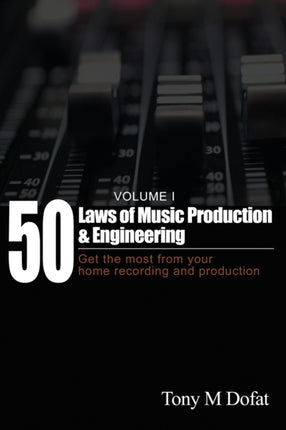 50 Laws of Music Production  Engineering Get the most from your home recording and production 1
