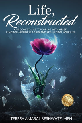 Life Reconstructed  A Widows Guide to Coping with Grief Finding Happiness Again and Rebuilding Your Life