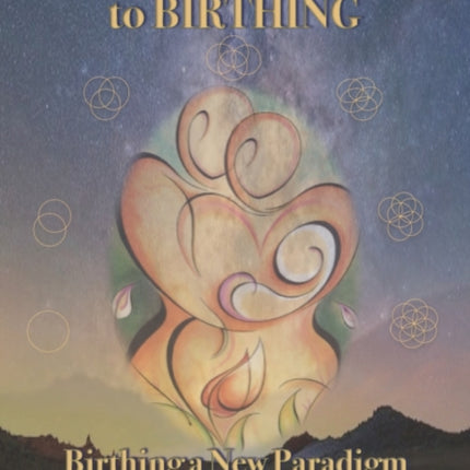 The Souls Guide to Birthing: Birthing a New Paradigm