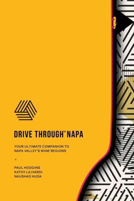 DRIVE THROUGH NAPA Your Ultimate Companion to Napa Valleys Wine Regions