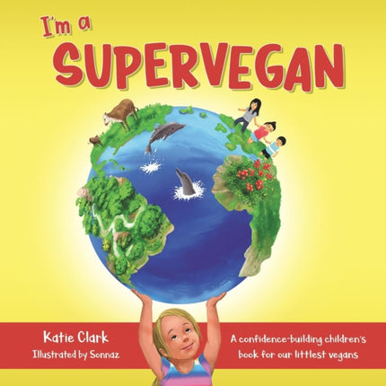 Im a Supervegan A ConfidenceBuilding Childrens Book for Our Littlest Vegans