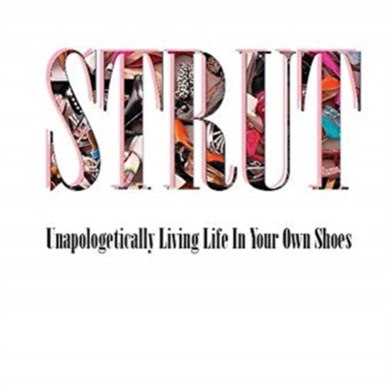 STRUT Unapologetically Living Life In Your Own