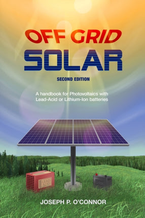 Off Grid Solar A handbook for Photovoltaics with LeadAcid or LithiumIon batteries