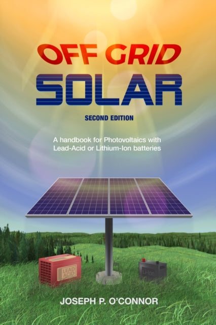 Off Grid Solar A handbook for Photovoltaics with LeadAcid or LithiumIon batteries