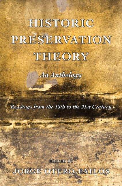 Historic Preservation Theory: An Anthology: Readings from the 18th to the 21st Century