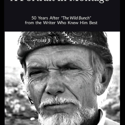 Peckinpah A Portrait in Montage The Definitive