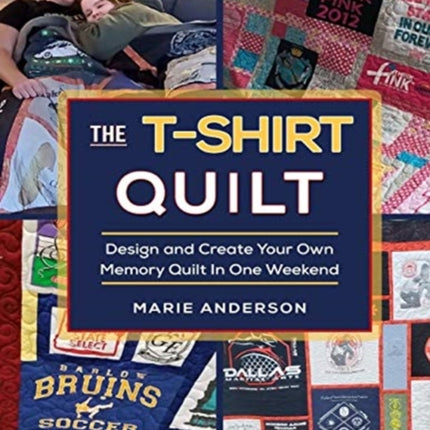 The TShirt Quilt Design and Create Your Own Memory Quilt In One Weekend