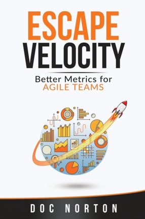 Escape Velocity Better Metrics for Agile Teams