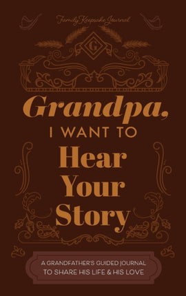 Grandfather I Want to Hear Your Story A Grandfathers Guided Journal to Share His Life and His Love