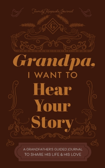 Grandfather I Want to Hear Your Story A Grandfathers Guided Journal to Share His Life and His Love