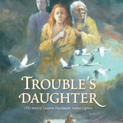 Troubles Daughter The Story of Susanna Hutchinson Indian Captive