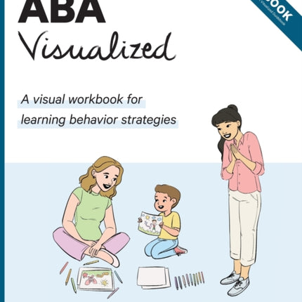 ABA Visualized Workbook A visual workbook for ABA trainers