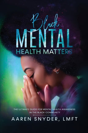 Black Mental Health Matters The Ultimate Guide for Mental Health Awareness in the Black Community