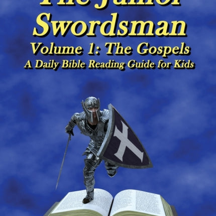 The Junior Swordsman Volume 1 The Gospels A daily reading guide for children