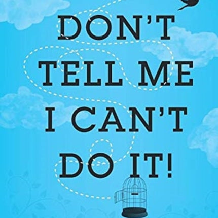 Dont Tell Me I Cant Do It Living Audaciously in