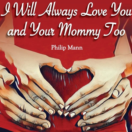 I Will Always Love You and Your Mommy Too