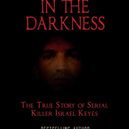 DEVIL IN THE DARKNESS The True Story of Serial Killer Israel Keyes