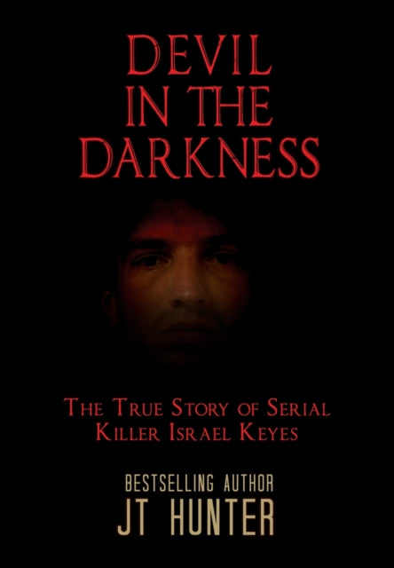 DEVIL IN THE DARKNESS The True Story of Serial Killer Israel Keyes
