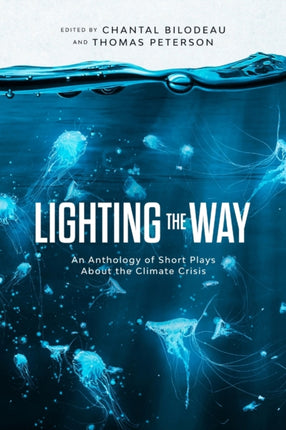 Lighting the Way An Anthology of Short Plays About the Climate Crisis
