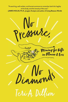 No Pressure No Diamonds Mining for Gifts in Illness and Loss