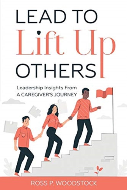 Lead to Lift Up Others: Leadership Insights From a Caregiver's Journey